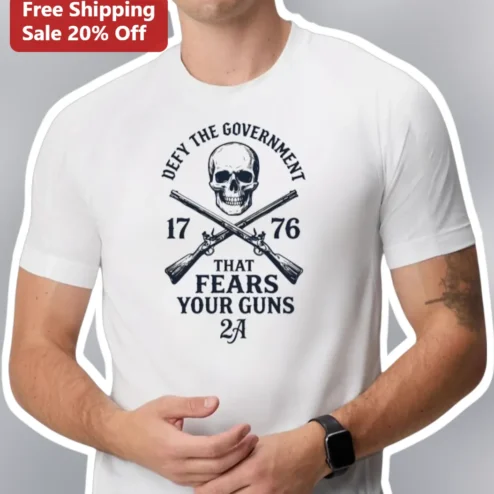 Defy The Government That Fears Your Guns 2A Tee Second Amendment Gun Rights Apparel