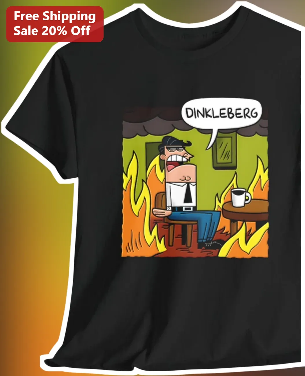 Dinkleberg This Is Fine Meme Graphic Tee Fairly OddParents Sheldon Character Shirt