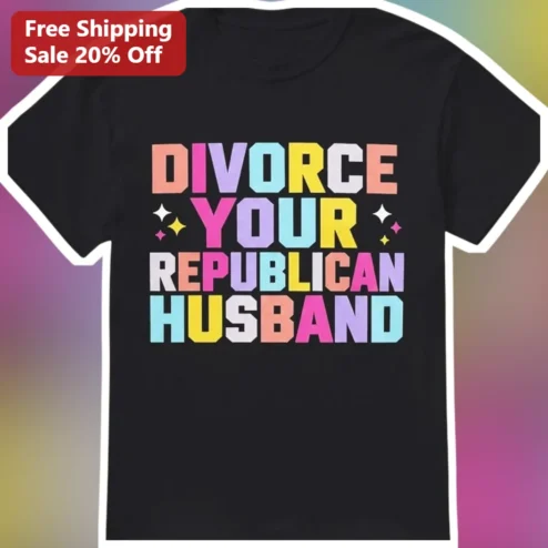 Divorce Your Republican Husband Tee Funny Feminist Political Protest Shirt for Women