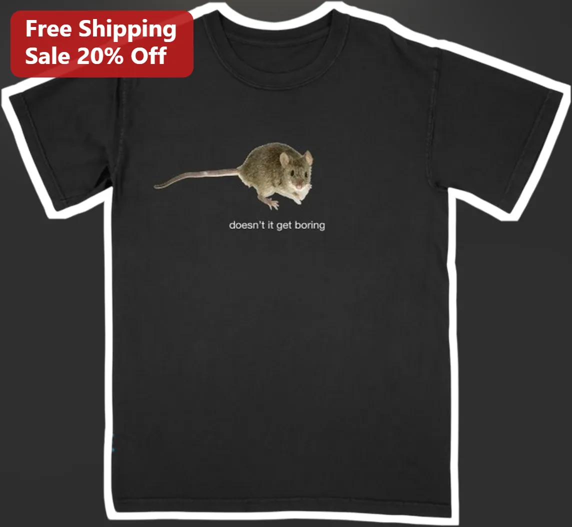Doesn't It Get Boring Tee Funny Existential Meme Mouse Shirt Dark Humor Gift