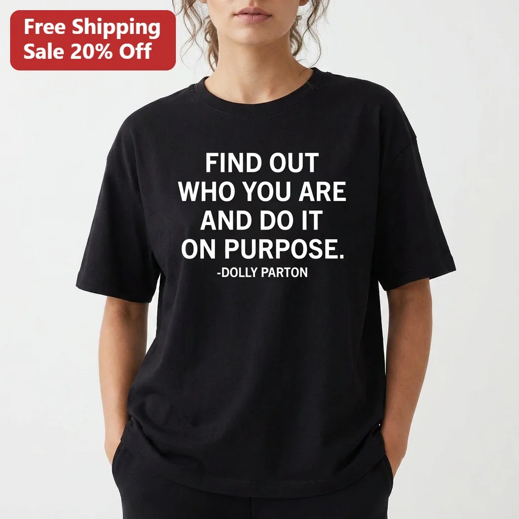 Dolly Parton Find Out Who You Are And Do It On Purpose Quote Graphic Tee