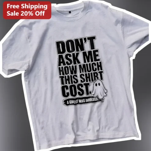 Don't Ask Me How Much This Shirt Cost A Ghost Was Involved Funny Halloween Tee