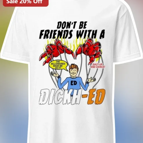 Don't Be Friends With A Dickh-Ed Cartoon Network Ed Edd N Eddy Funny Graphic Tee