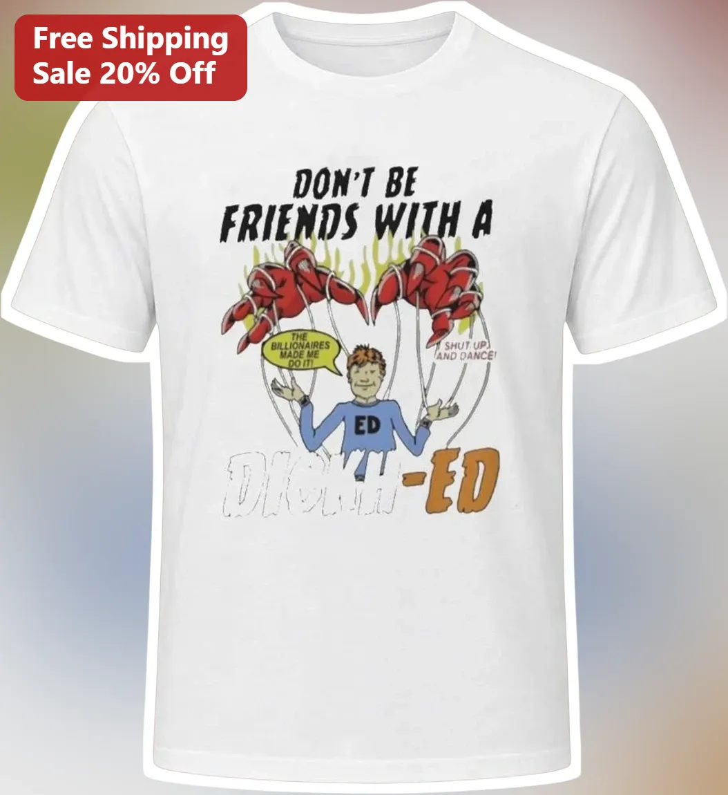 Don't Be Friends With A Dickhead Funny Friendship Quote Tee