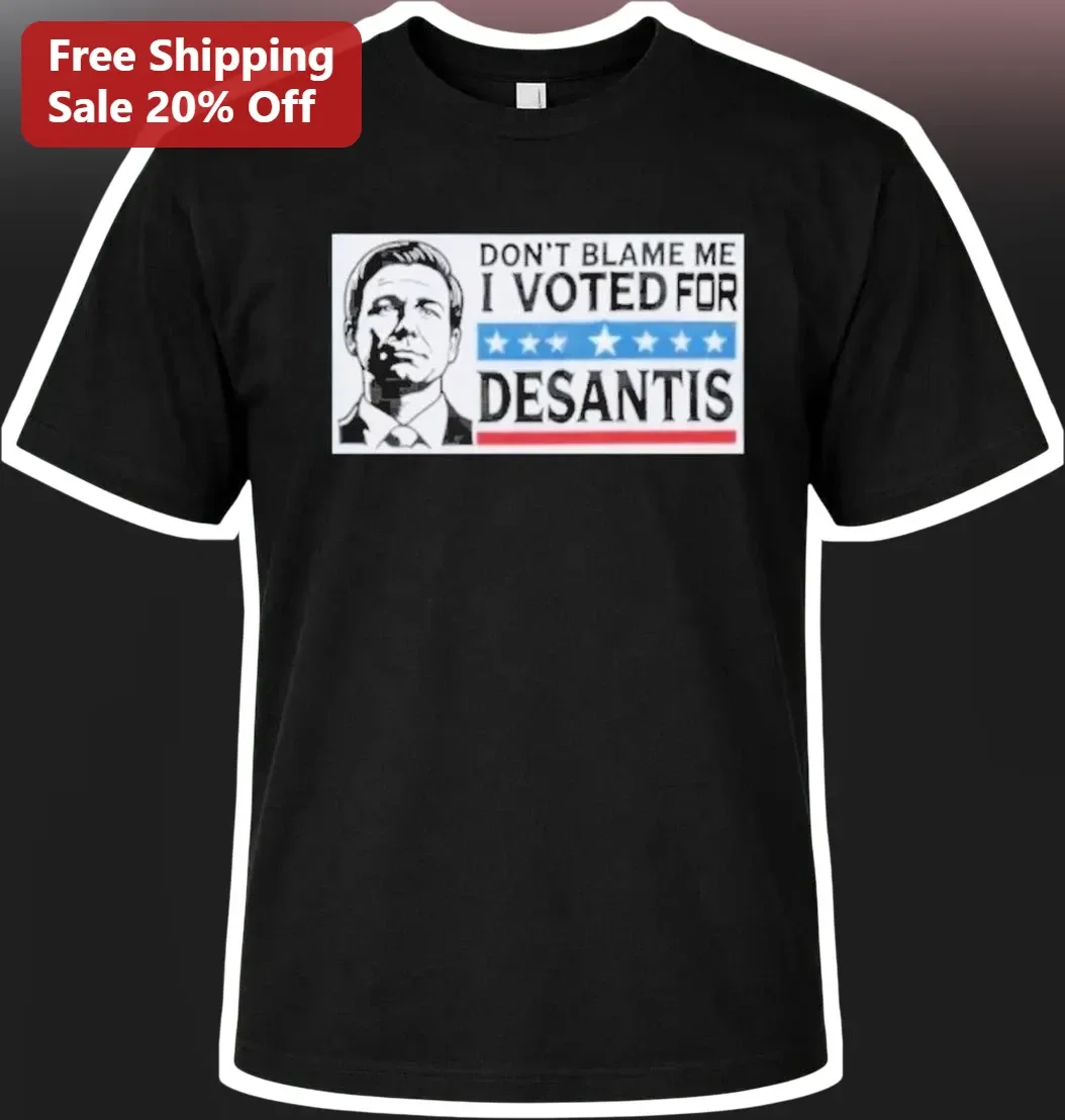 Don't Blame Me I Voted For DeSantis Tee Ron DeSantis Political Humor Shirt Conservative Gift