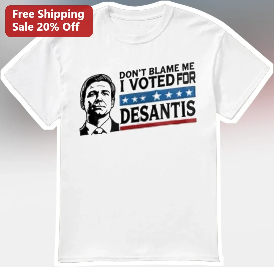 Don't Blame Me I Voted For DeSantis Tee Ron DeSantis Political Satire Graphic Shirt