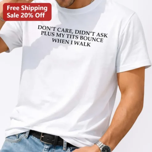 Don't Care Didn't Ask Plus My Tits Bounce When I Walk Graphic Tee