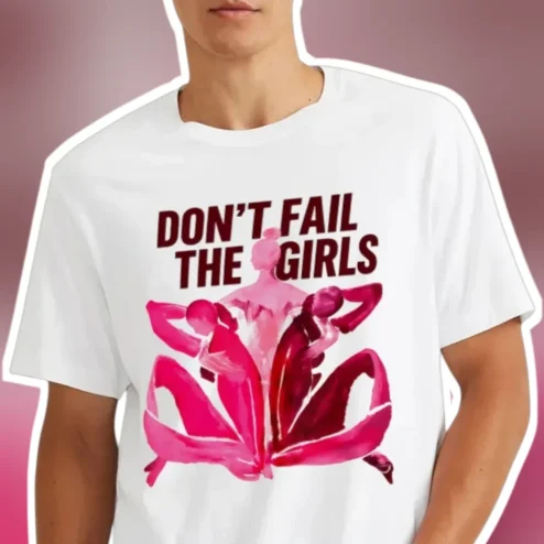 Don't Fail The Girls Tee Feminist Empowerment Graphic Shirt for Women