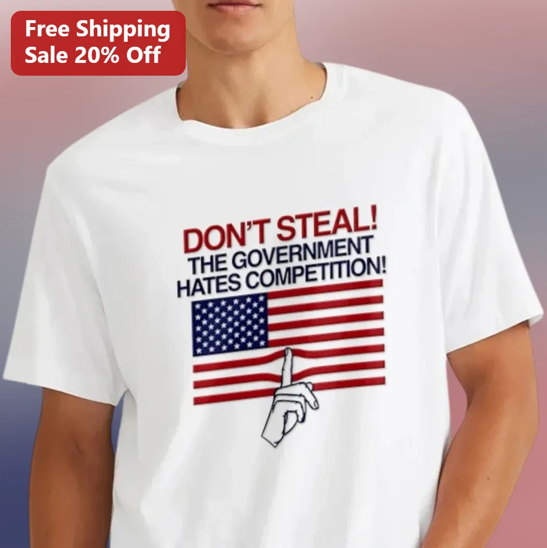 Don't Steal The Government Hates Competition Tee, Funny Libertarian Political Shirt, Anti-Government American Flag Graphic Tee Gift for Activists