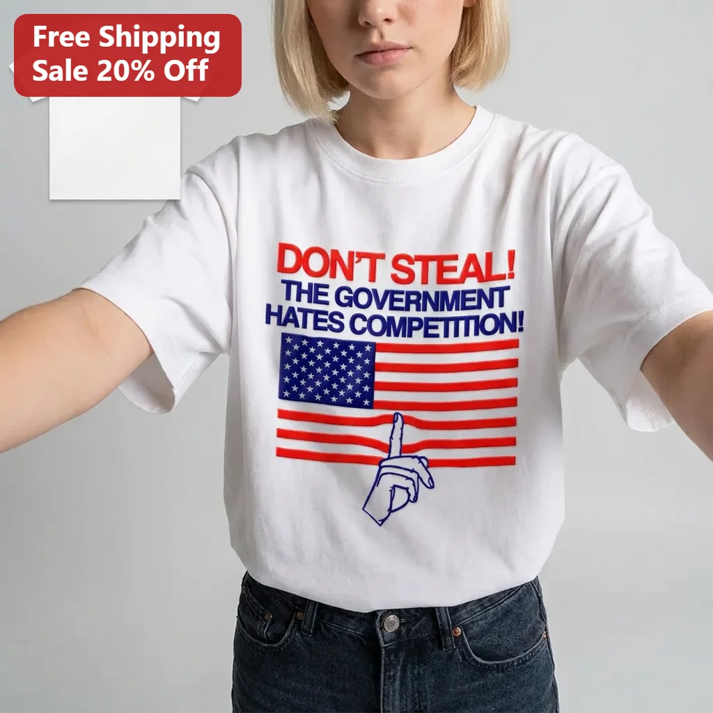Don't Steal The Government Hates Competition Tee Funny Libertarian USA Flag Patriotic Gift