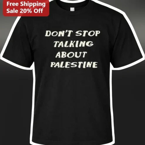 Don't Stop Talking About Palestine Tee Free Palestine Solidarity Activism Shirt