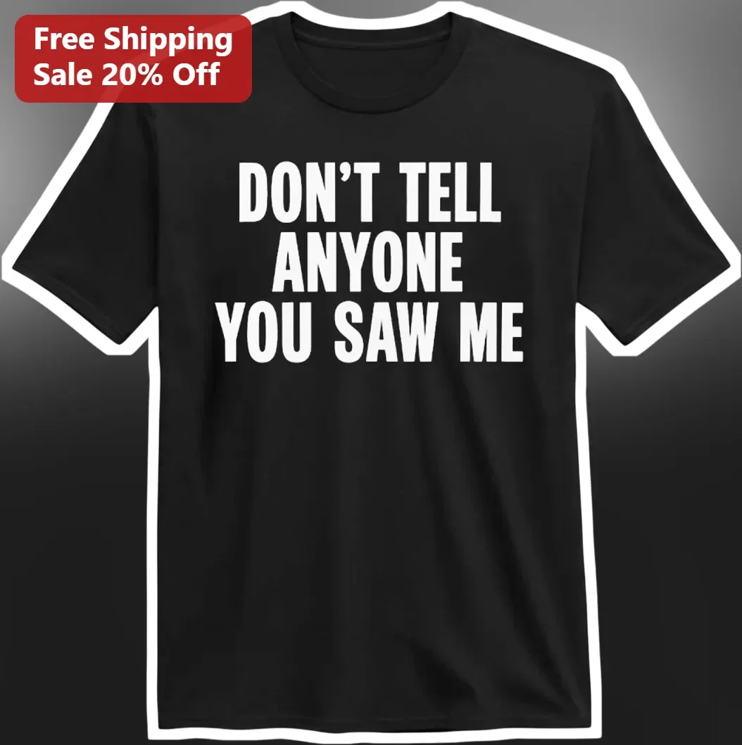 Don't Tell Anyone You Saw Me Funny Sarcastic Introvert Humor Graphic Tee