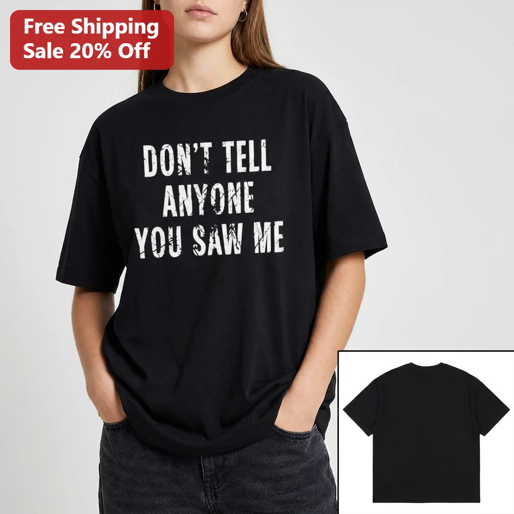 Don't Tell Anyone You Saw Me Tee, Funny Introvert Slogan Shirt, Sarcastic Humor Graphic Tee Gift for Men Women
