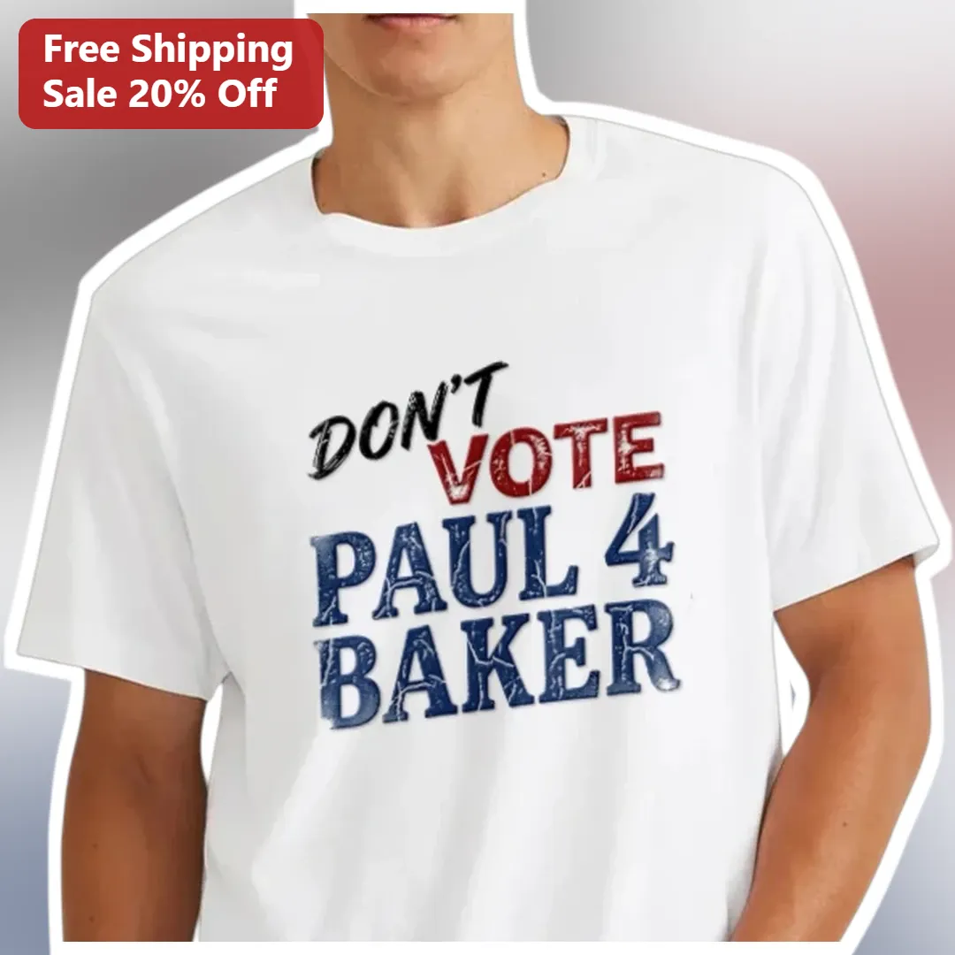 Don't Vote Paul 4 Baker Funny Political Campaign Election Tee