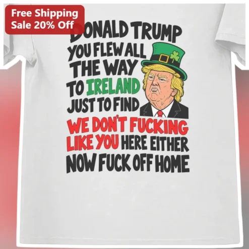 Donald Trump Ireland Protest Graphic Tee Anti-Trump Political Satire Shirt