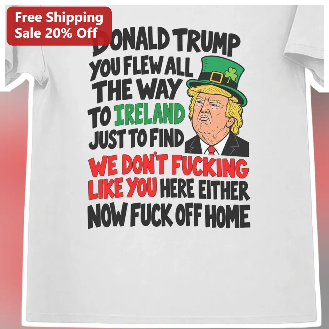 Donald Trump Ireland Protest Graphic Tee Anti-Trump Political Satire Shirt