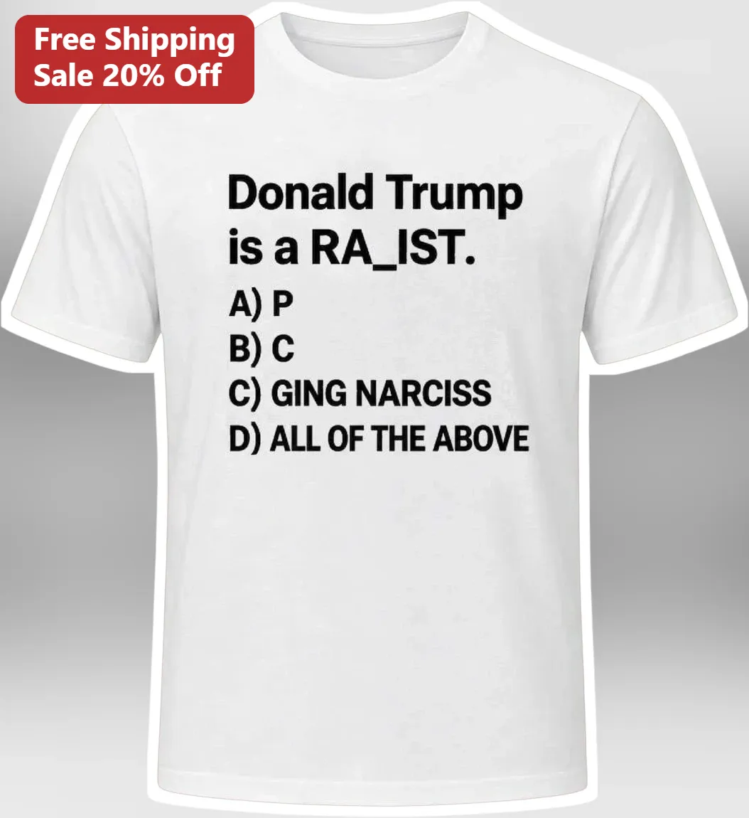 Donald Trump Is A RA_ISIST Political Protest Tee Satirical Narcissist Shirt