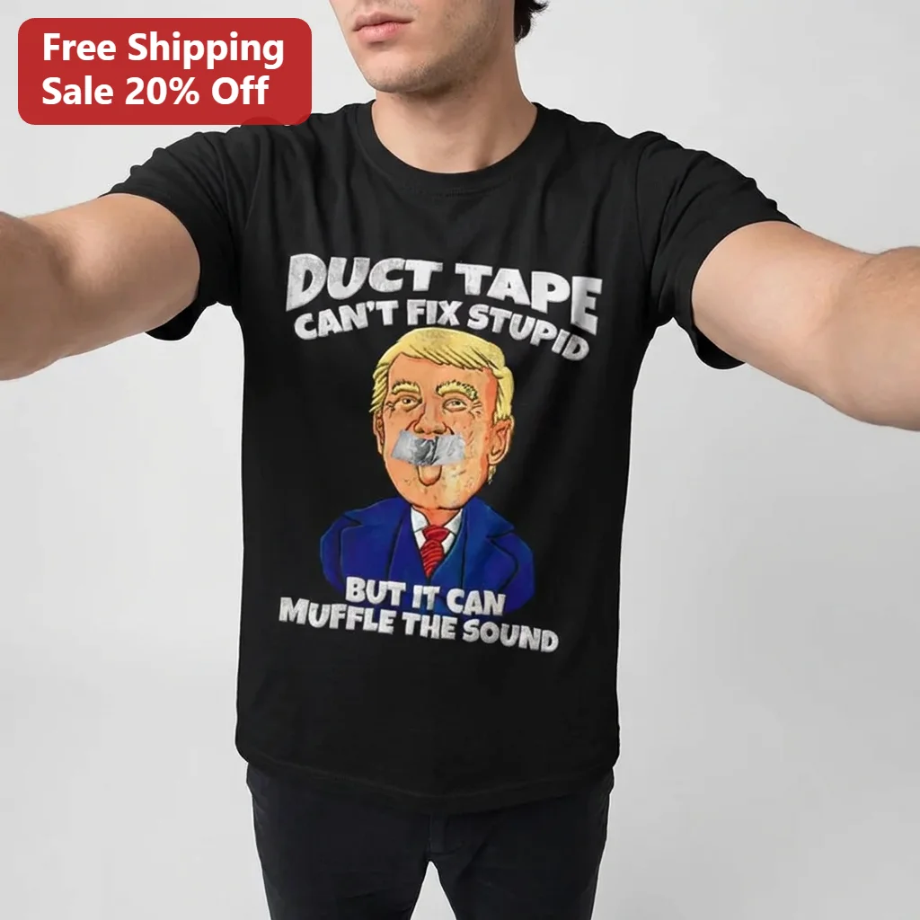 Duct Tape Can't Fix Stupid But It Can Muffle the Sound Donald Trump Tee, Funny Anti-Trump Political Satire Shirt Gift for Men