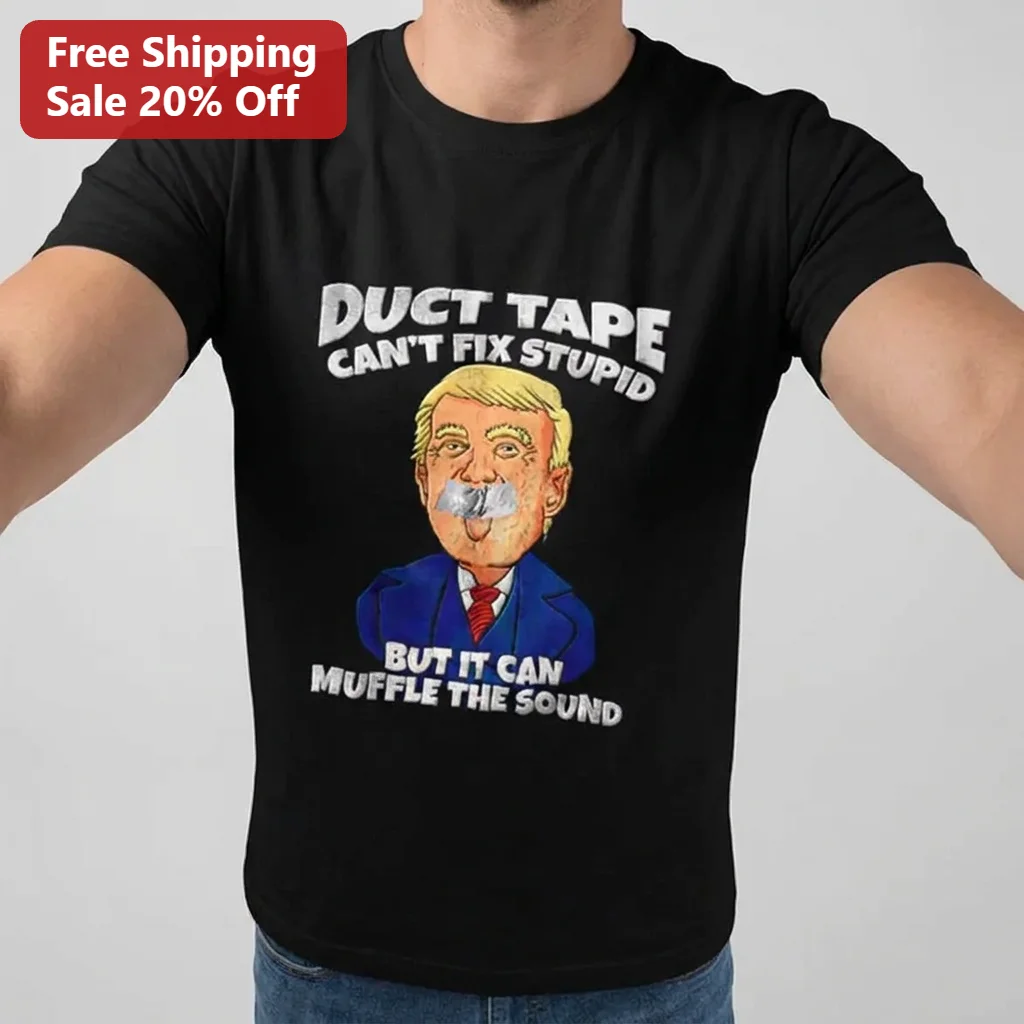 Duct Tape Can't Fix Stupid But It Can Muffle the Sound Donald Trump Tee, Funny Political Satire Gift for Dad