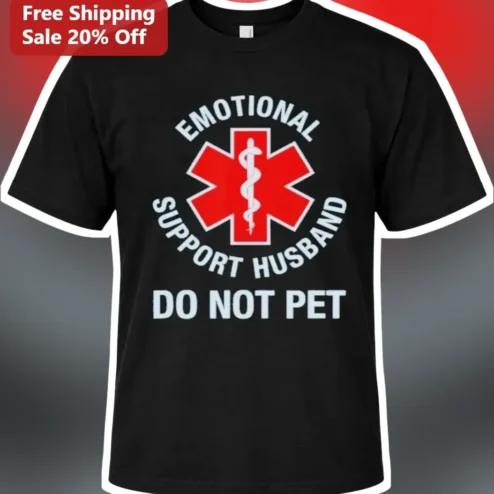 Emotional Support Husband Do Not Pet Funny Graphic Tee Gift for Men