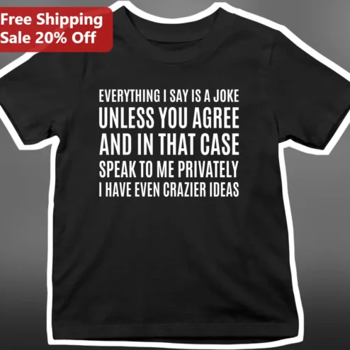 Everything I Say Is A Joke Sarcastic Quote Tee Funny Introvert Humor Shirt Gift