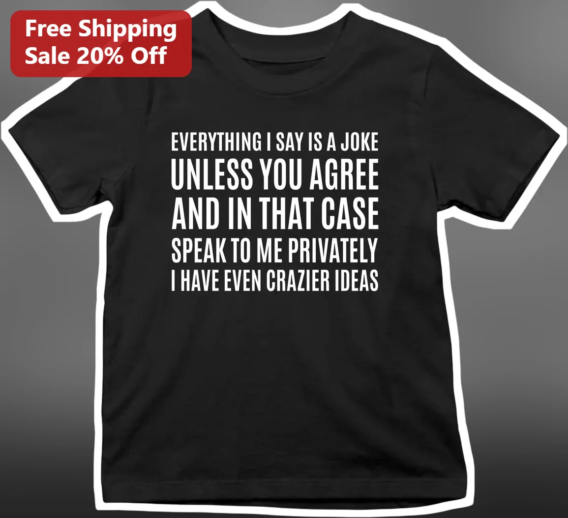 Everything I Say Is A Joke Sarcastic Quote Tee Funny Introvert Humor Shirt Gift