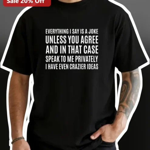 Everything I Say Is A Joke Tee Funny Sarcastic Quote Graphic Shirt for Men Women