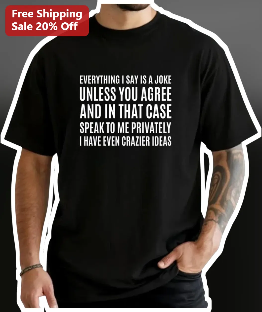 Everything I Say Is A Joke Tee Funny Sarcastic Quote Graphic Shirt for Men Women