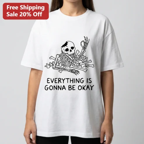 Everything Is Gonna Be Okay Broken Skeleton Tee Funny Dark Humor Ironic Graphic T-Shirt