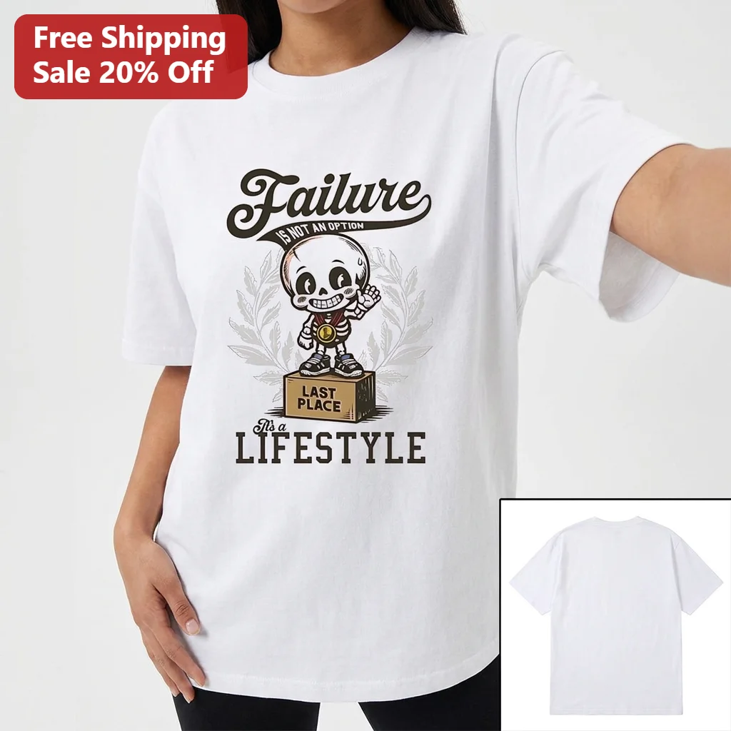 Failure Is Not An Option Last Place It's A Lifestyle Skeleton Tee Funny Retro Dark Humor Graphic Shirt