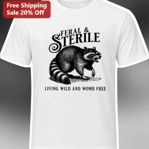 Feral And Sterile Living Wild Womb Free Graphic Tee Childfree Humor Shirt