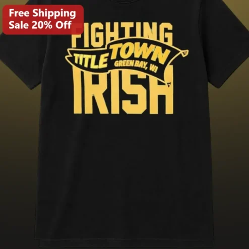 Fighting Irish Title Town Green Bay WI Notre Dame Football Fan Graphic Tee