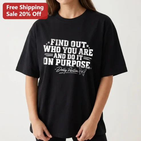 Find Out Who You Are and Do It on Purpose Dolly Parton Tee, Inspirational Butterfly Quote Shirt Gift for Women Fans