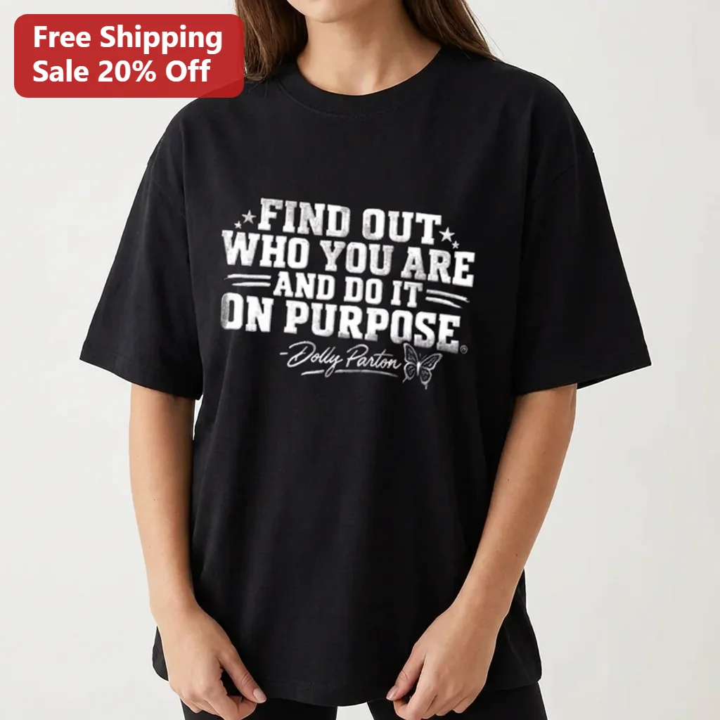 Find Out Who You Are and Do It on Purpose Dolly Parton Tee, Inspirational Butterfly Quote Shirt Gift for Women Fans