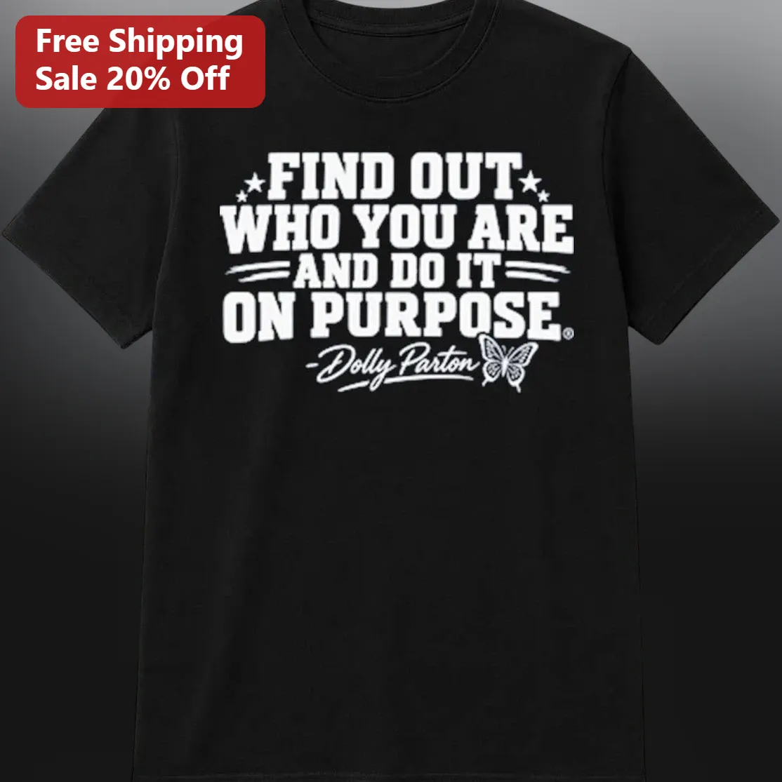 Find Out Who You Are And Do It On Purpose Dolly Parton Tee With Signature, Inspirational Country Music Quote Shirt Gift For Fans