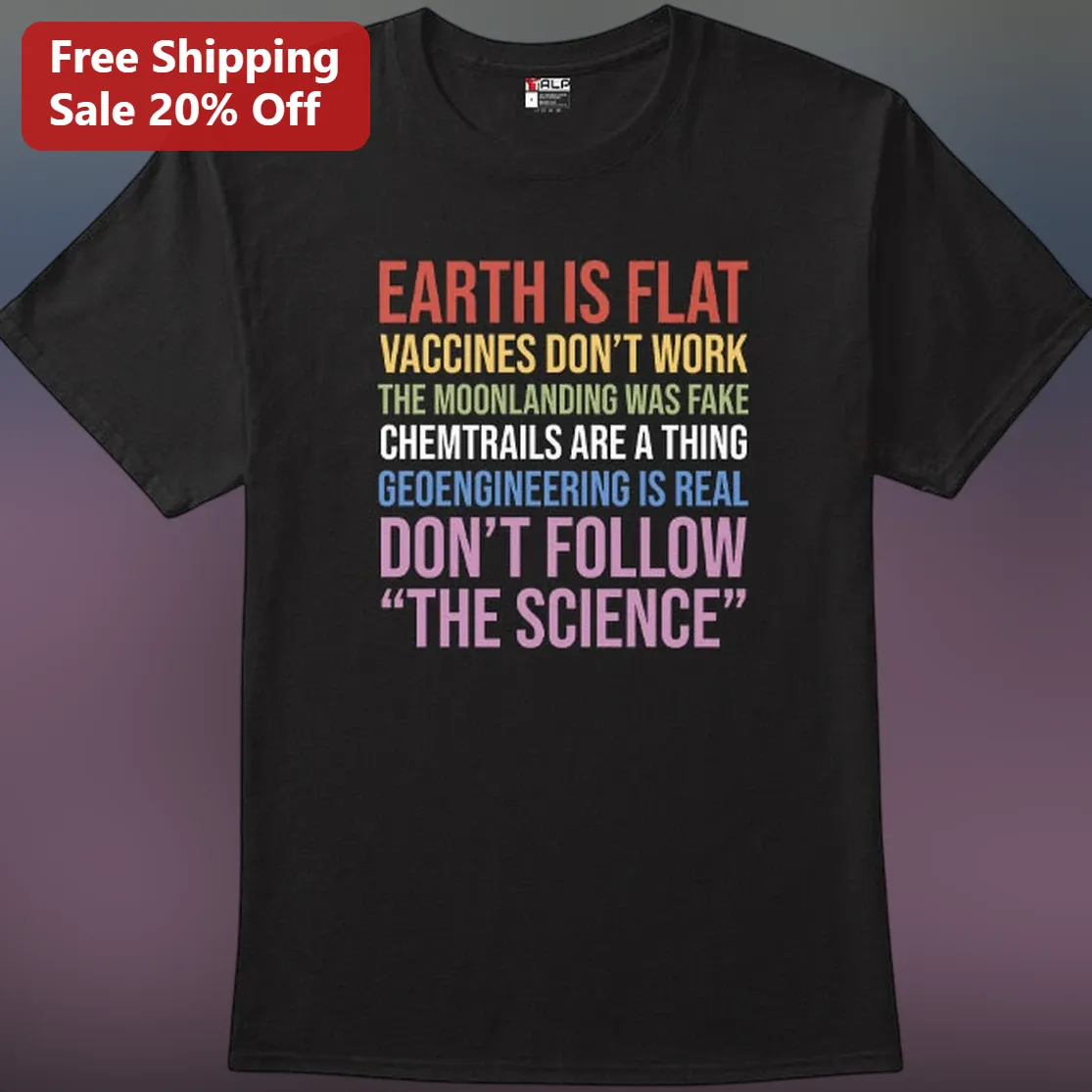 Flat Earth Conspiracy Theory Tee, Moon Landing Fake Chemtrails Don't Follow The Science Shirt Gift for Skeptics