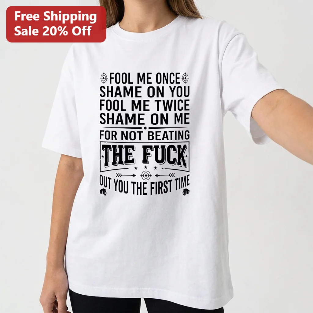 Fool Me Once Shame On You Sarcastic Graphic Tee, Funny Edgy Quote Humor Shirt Gift for Adults