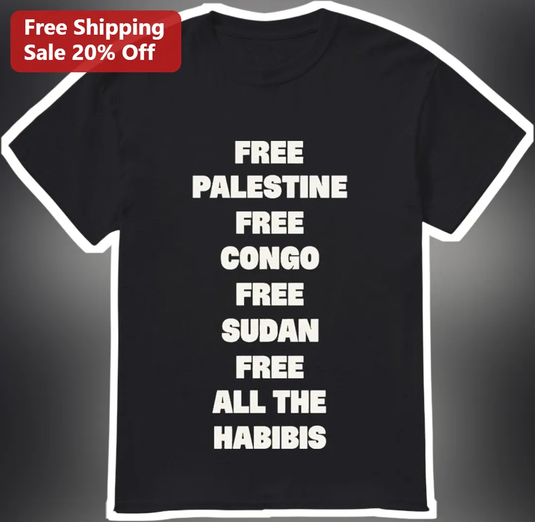 Free Palestine Free Congo Free Sudan Tee Free All The Habibis Graphic Shirt