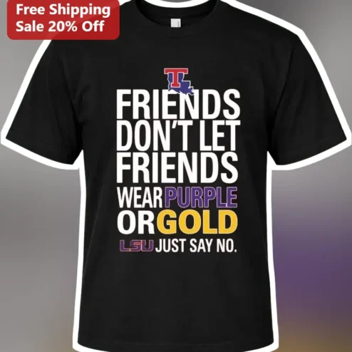 Friends Don't Let Friends Wear Purple Or Gold Tee Texas Tech vs LSU College Football Rivalry Graphic T-Shirt