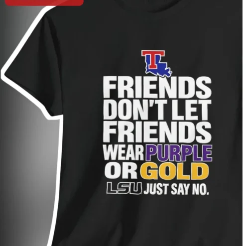 Friends Don't Let Friends Wear Purple Or Gold Tulane Green Wave College Football Rivalry Tee