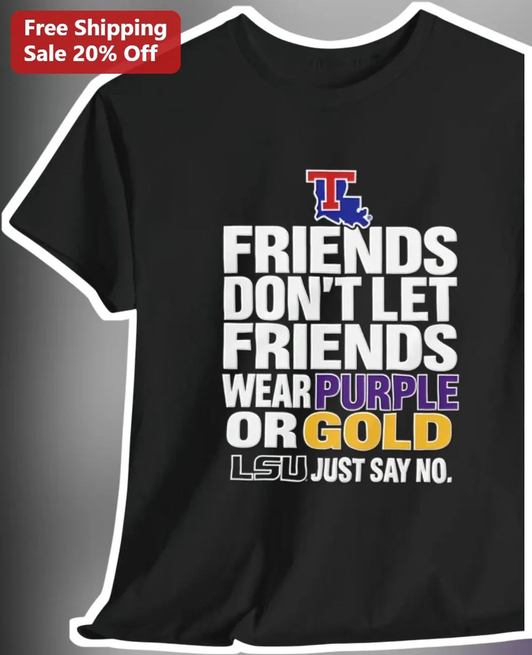 Friends Don't Let Friends Wear Purple Or Gold Tulane Green Wave College Football Rivalry Tee