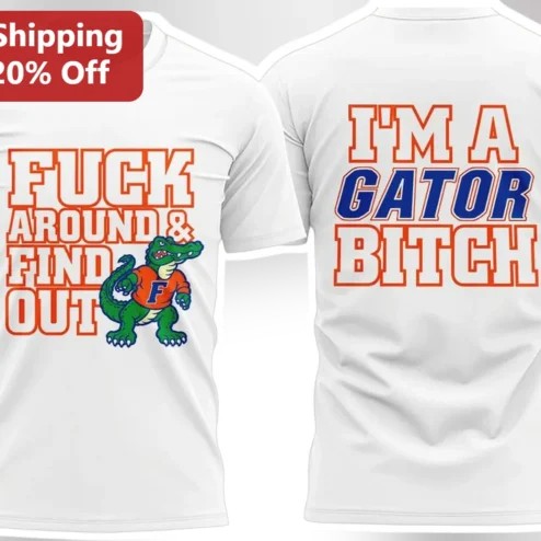 Fuck Around And Find Out Im A Gator Bitch Florida Gators Albert Mascot Graphic Tee