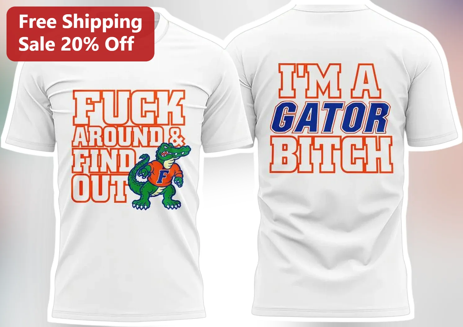 Fuck Around And Find Out Im A Gator Bitch Florida Gators Albert Mascot Graphic Tee