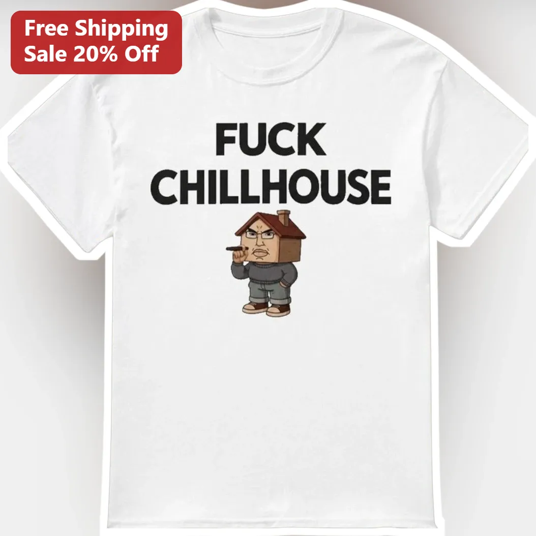 Fuck Chillhouse Meme Tee Funny Sarcastic Chudhouse Shirt Gift for Gamers