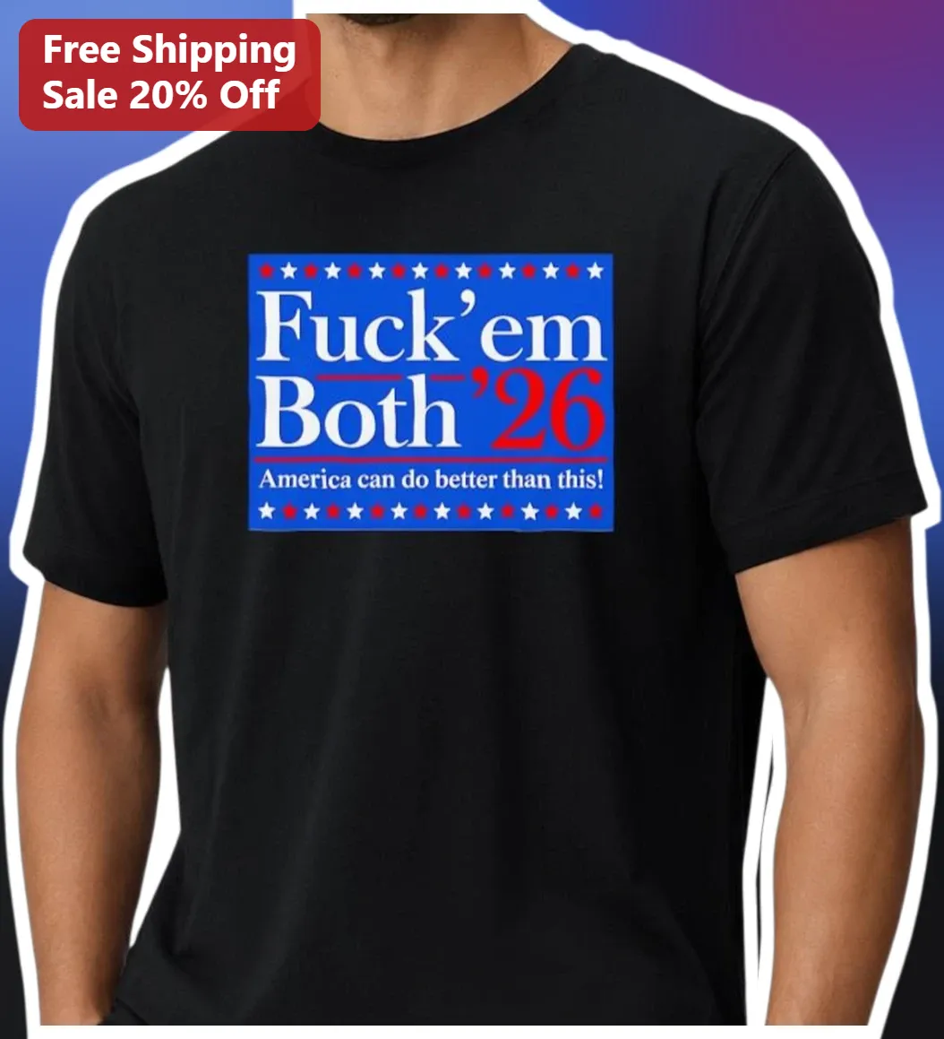 Fuck'em Both '26 America Can Do Better Than This Funny Political Election Tee