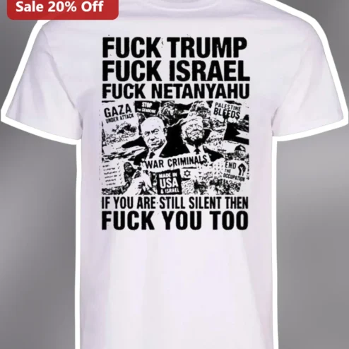 Fuck Trump Fuck Israel Fuck Netanyahu Gaza Under Attack War Criminal Political Protest Graphic Tee