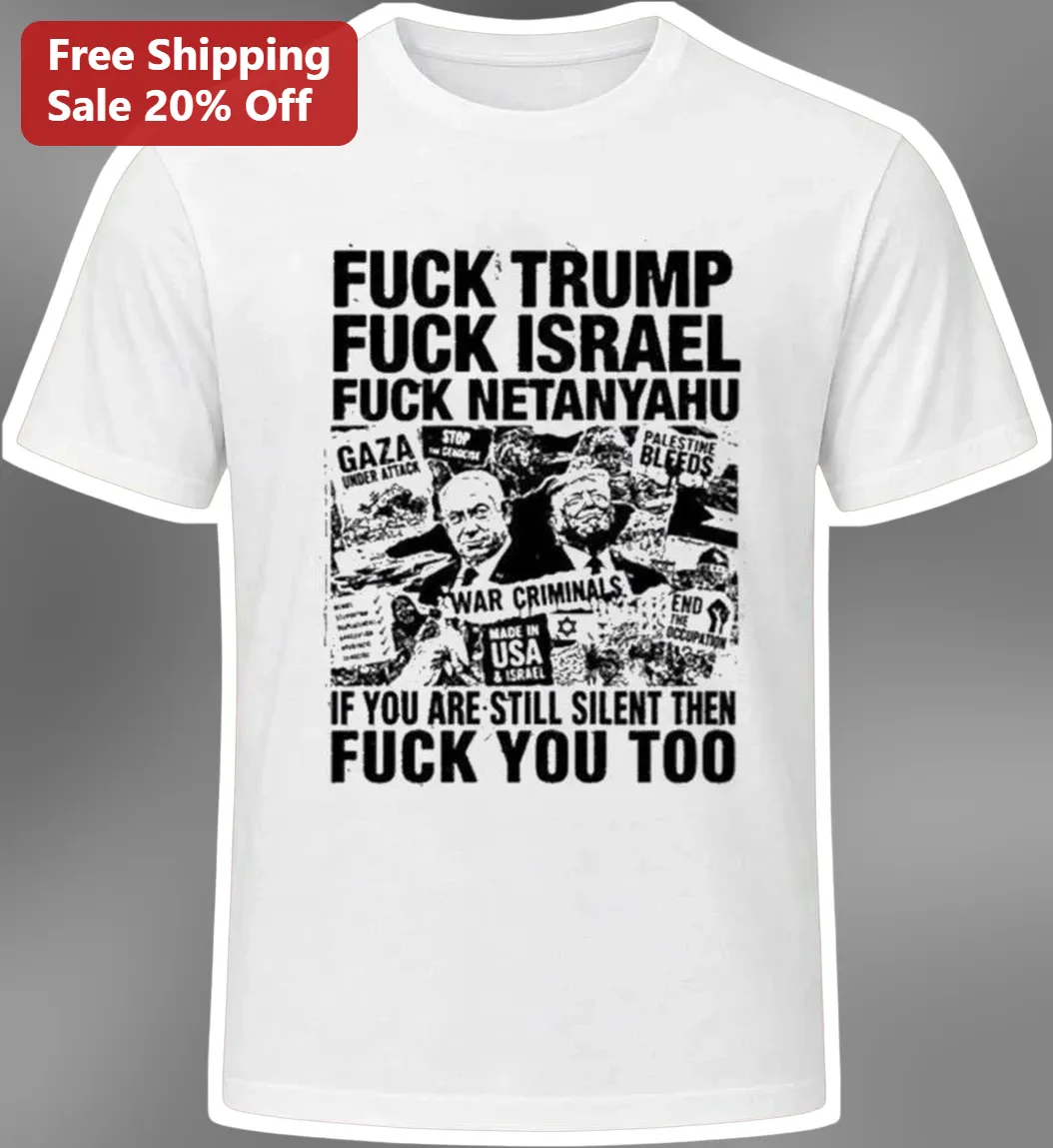 Fuck Trump Fuck Israel Fuck Netanyahu Political Protest Tee