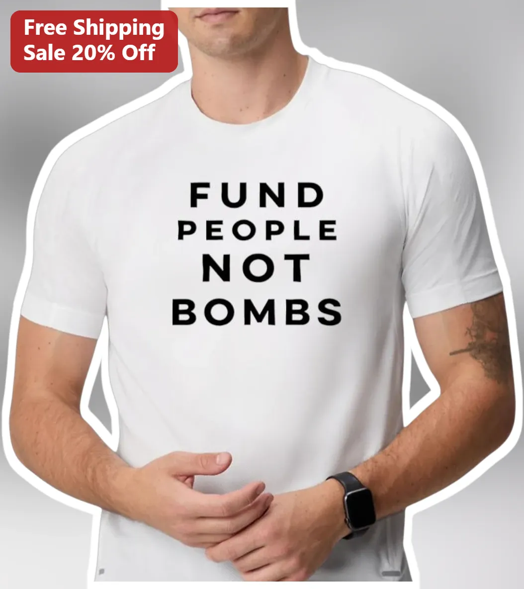 Fund People Not Bombs Anti-War Activist Tee Social Justice Political Statement Shirt