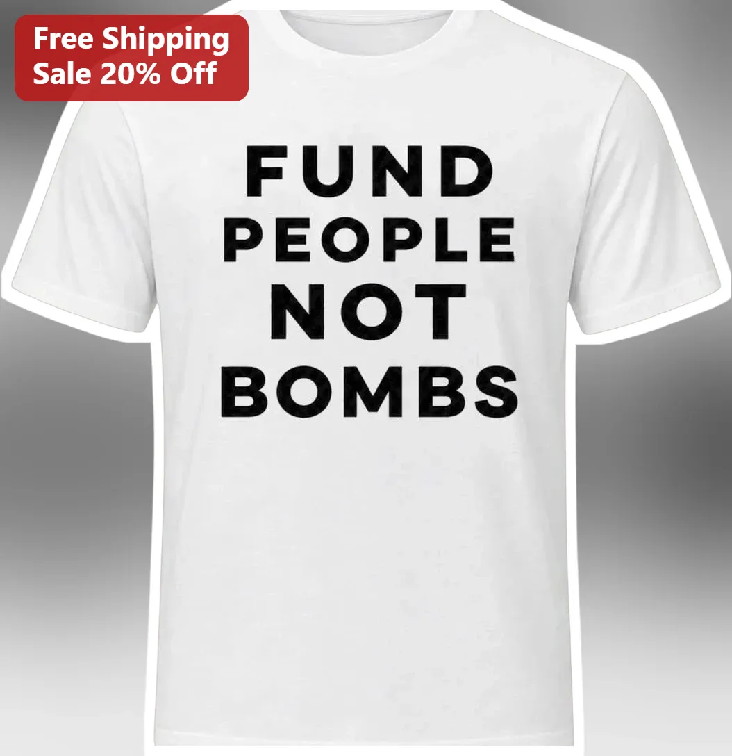 Fund People Not Bombs Anti-War Protest Tee Social Justice Activist Shirt