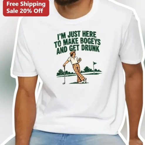 Funny Golf Humor Tee I'M JUST HERE TO MAKE BOGEYS AND GET DRUNK Vintage Retro Golfer Shirt